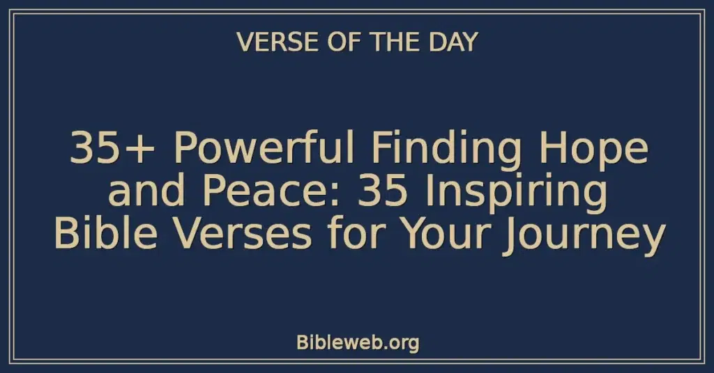 35+ Powerful Finding Hope and Peace: 35 Inspiring Bible Verses for Your Journey
