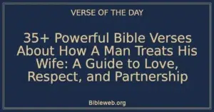 35+ Powerful Bible Verses About How A Man Treats His Wife: A Guide to Love, Respect, and Partnership