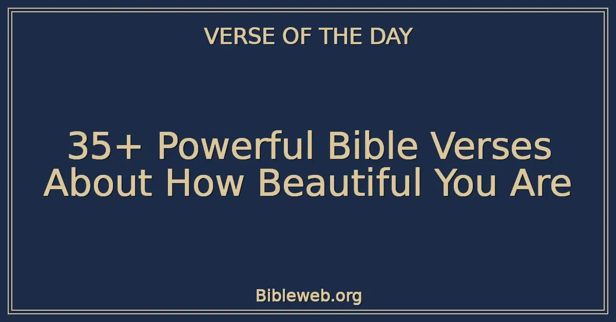 35+ Powerful Bible Verses About How Beautiful You Are