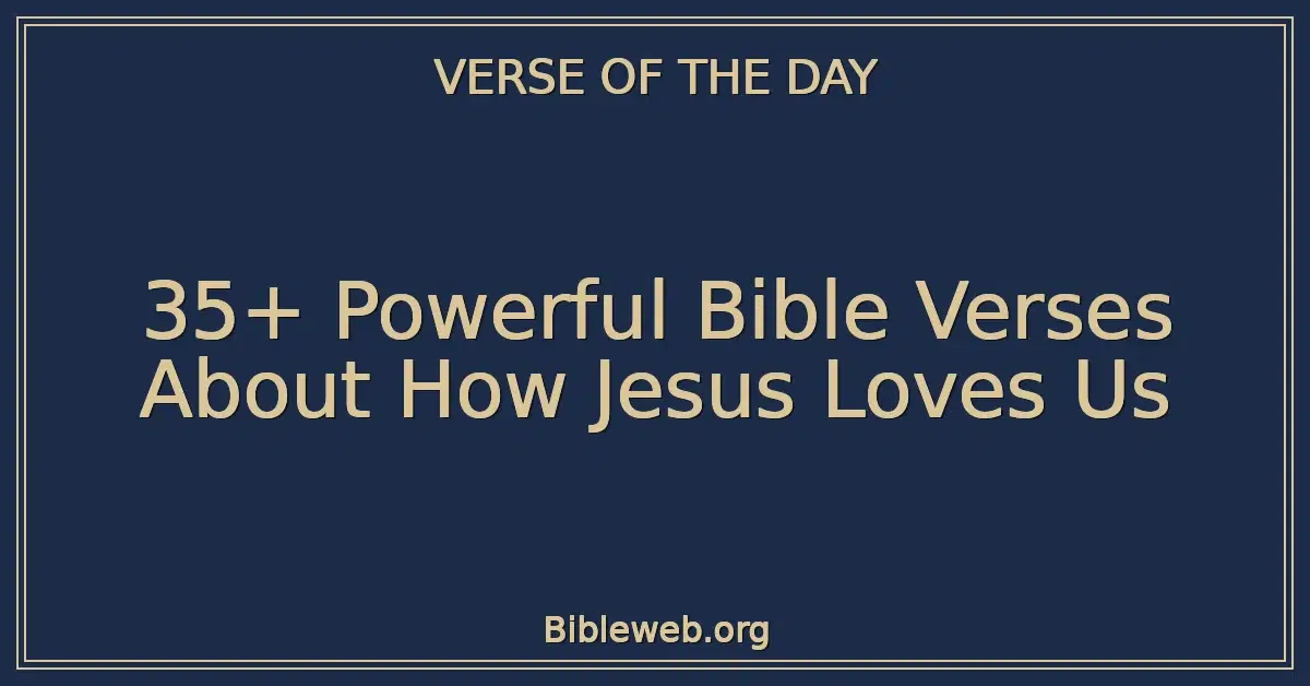 35+ Powerful Bible Verses About How Jesus Loves Us