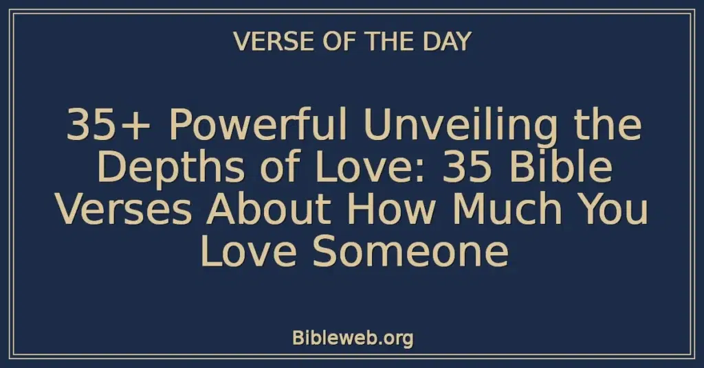35+ Powerful Unveiling the Depths of Love: 35 Bible Verses About How Much You Love Someone