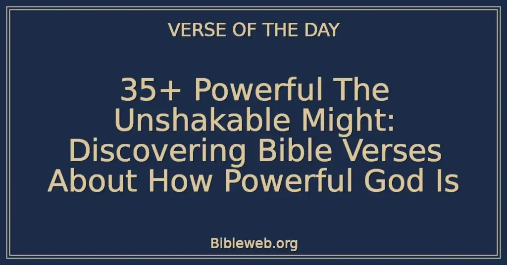 35+ Powerful The Unshakable Might: Discovering Bible Verses About How Powerful God Is