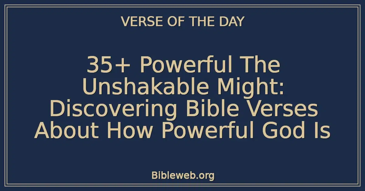 35+ Powerful The Unshakable Might: Discovering Bible Verses About How Powerful God Is