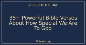 35+ Powerful Bible Verses About How Special We Are To God