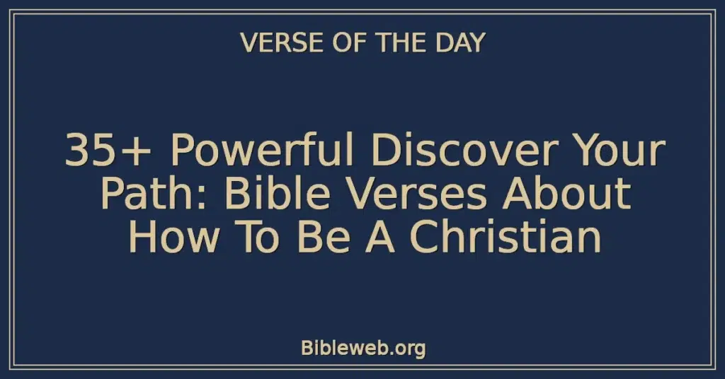 35+ Powerful Discover Your Path: Bible Verses About How To Be A Christian