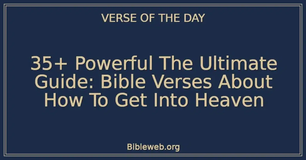 35+ Powerful The Ultimate Guide: Bible Verses About How To Get Into Heaven