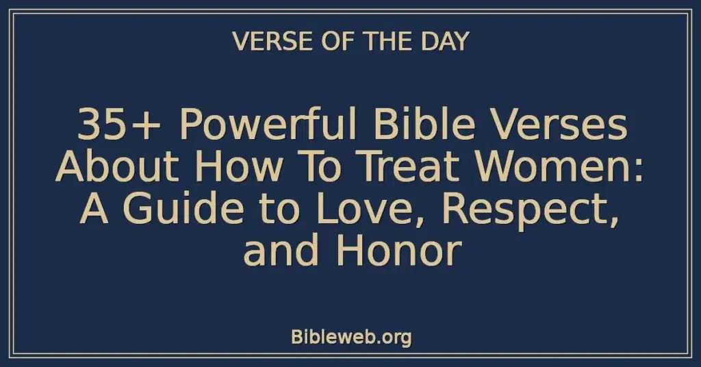 35+ Powerful Bible Verses About How To Treat Women: A Guide to Love, Respect, and Honor