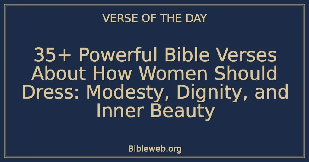 35+ Powerful Bible Verses About How Women Should Dress: Modesty, Dignity, and Inner Beauty