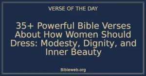 35+ Powerful Bible Verses About How Women Should Dress: Modesty, Dignity, and Inner Beauty