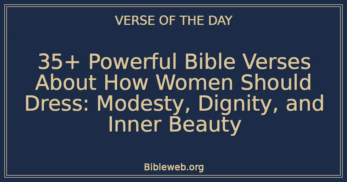 35+ Powerful Bible Verses About How Women Should Dress: Modesty, Dignity, and Inner Beauty