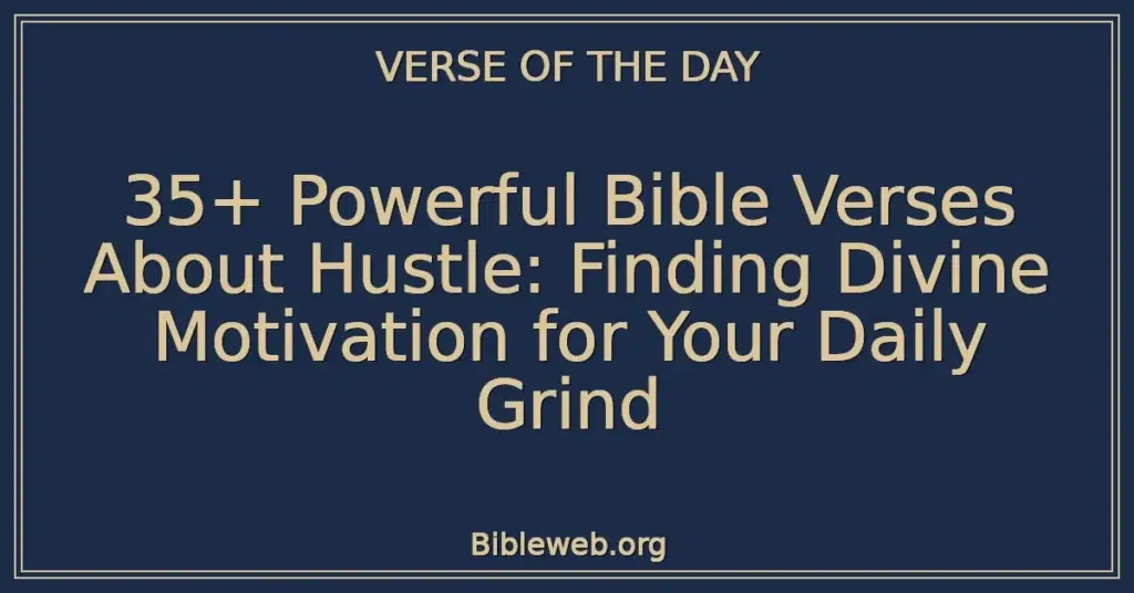 35+ Powerful Bible Verses About Hustle: Finding Divine Motivation for Your Daily Grind