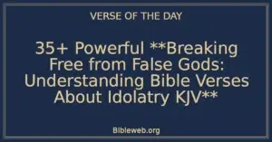35+ Powerful **Breaking Free from False Gods: Understanding Bible Verses About Idolatry KJV**