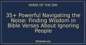 35+ Powerful Navigating the Noise: Finding Wisdom in Bible Verses About Ignoring People
