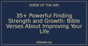 35+ Powerful Finding Strength and Growth: Bible Verses About Improving Your Life