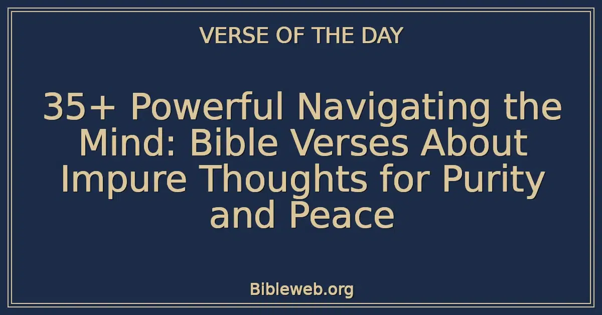35+ Powerful Navigating the Mind: Bible Verses About Impure Thoughts for Purity and Peace