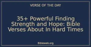35+ Powerful Finding Strength and Hope: Bible Verses About In Hard Times