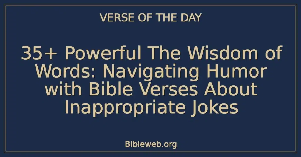 35+ Powerful The Wisdom of Words: Navigating Humor with Bible Verses About Inappropriate Jokes