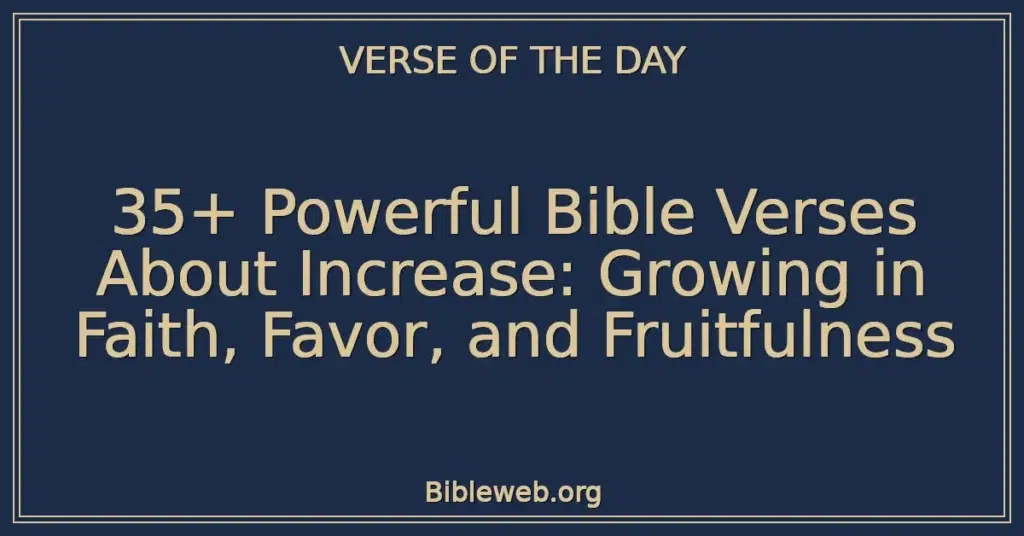 35+ Powerful Bible Verses About Increase: Growing in Faith, Favor, and Fruitfulness