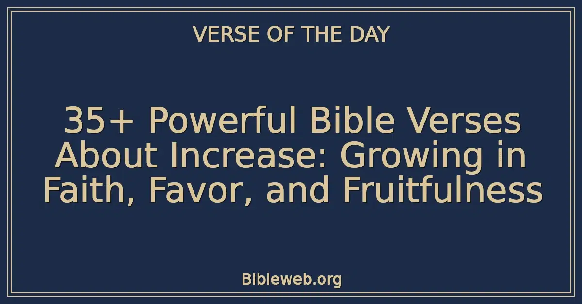 35+ Powerful Bible Verses About Increase: Growing in Faith, Favor, and Fruitfulness