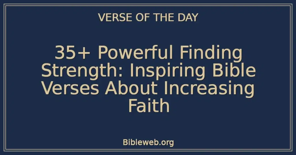 35+ Powerful Finding Strength: Inspiring Bible Verses About Increasing Faith