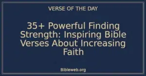 35+ Powerful Finding Strength: Inspiring Bible Verses About Increasing Faith