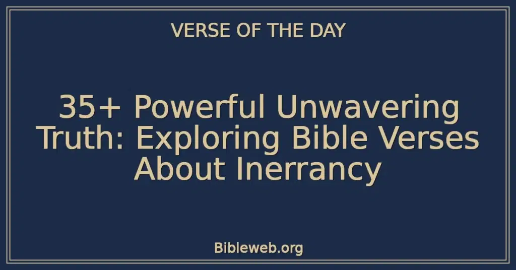 35+ Powerful Unwavering Truth: Exploring Bible Verses About Inerrancy