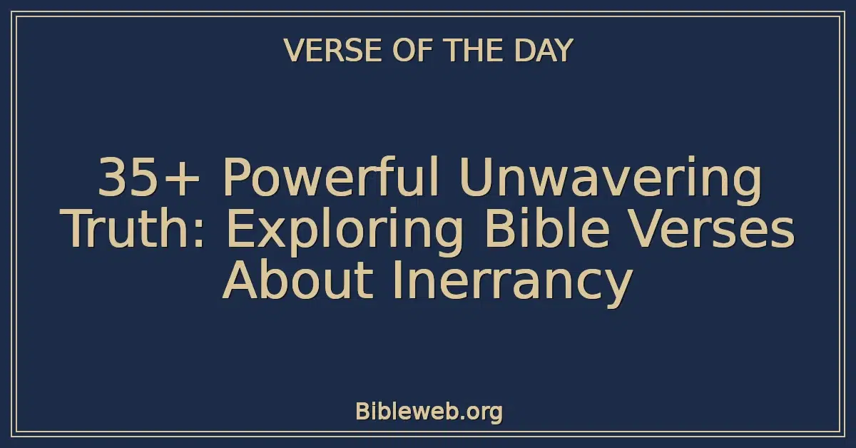 35+ Powerful Unwavering Truth: Exploring Bible Verses About Inerrancy