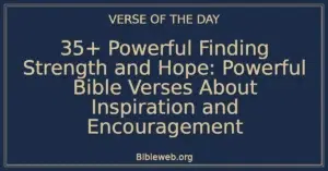 35+ Powerful Finding Strength and Hope: Powerful Bible Verses About Inspiration and Encouragement