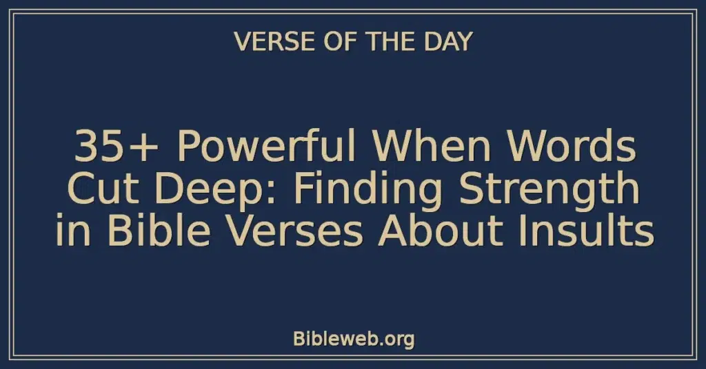35+ Powerful When Words Cut Deep: Finding Strength in Bible Verses About Insults