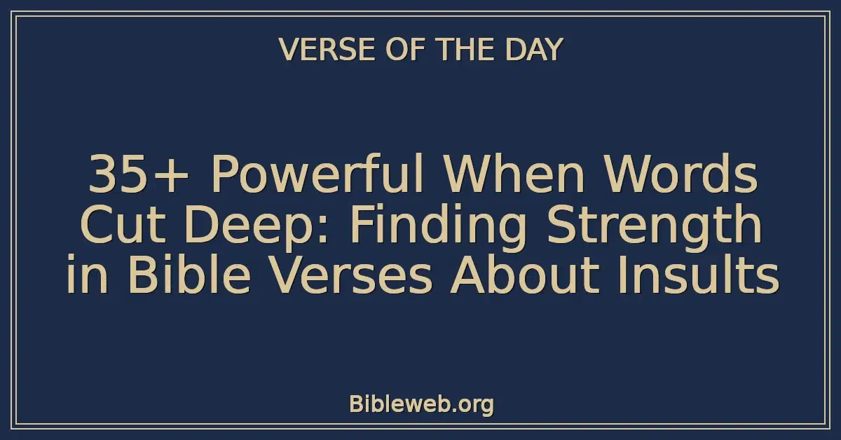35+ Powerful When Words Cut Deep: Finding Strength in Bible Verses About Insults