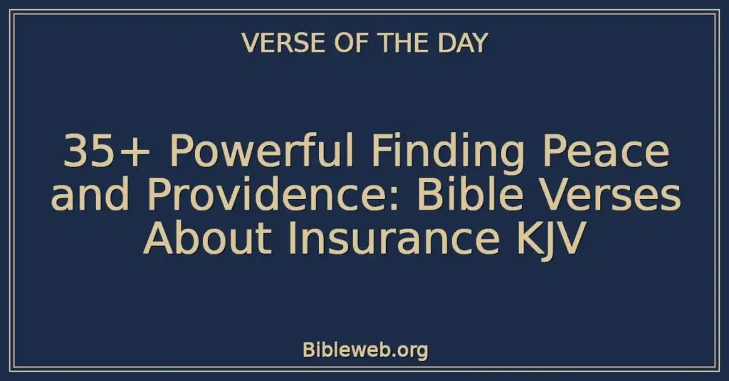 35+ Powerful Finding Peace and Providence: Bible Verses About Insurance KJV
