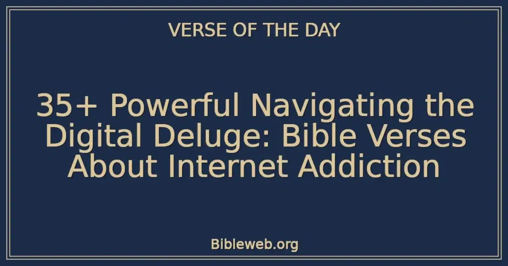 35+ Powerful Navigating the Digital Deluge: Bible Verses About Internet Addiction