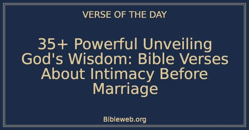 35+ Powerful Unveiling God's Wisdom: Bible Verses About Intimacy Before Marriage