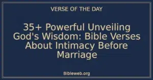 35+ Powerful Unveiling God's Wisdom: Bible Verses About Intimacy Before Marriage