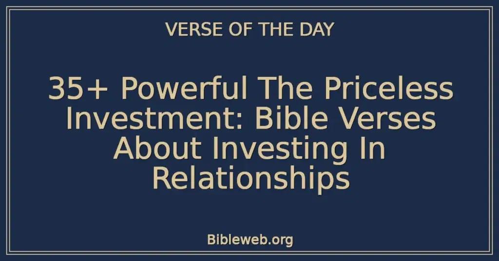 35+ Powerful The Priceless Investment: Bible Verses About Investing In Relationships