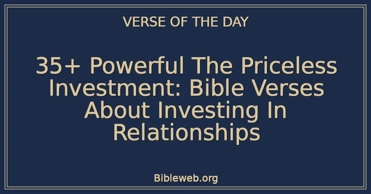 35+ Powerful The Priceless Investment: Bible Verses About Investing In Relationships
