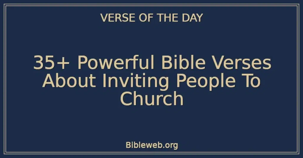 35+ Powerful Bible Verses About Inviting People To Church