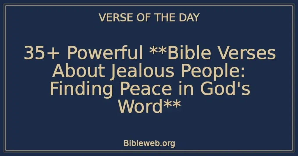 35+ Powerful **Bible Verses About Jealous People: Finding Peace in God's Word**