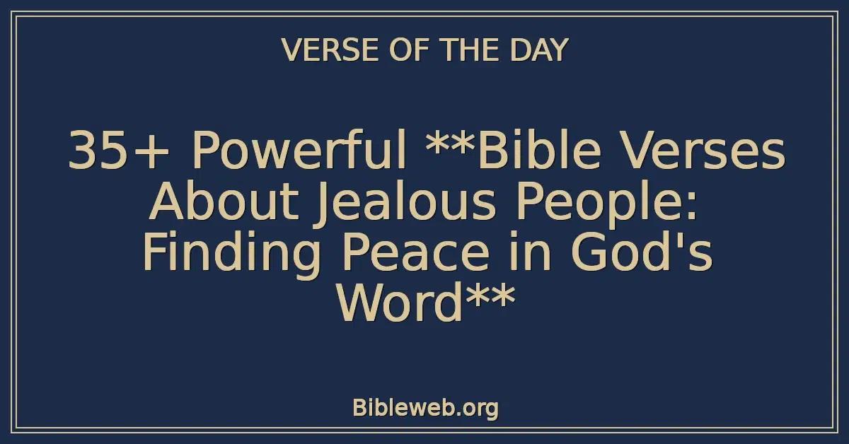 35+ Powerful **Bible Verses About Jealous People: Finding Peace in God's Word**
