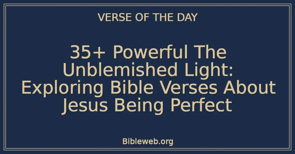 35+ Powerful The Unblemished Light: Exploring Bible Verses About Jesus Being Perfect