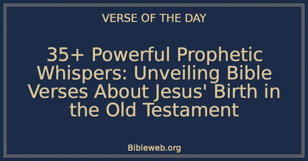 35+ Powerful Prophetic Whispers: Unveiling Bible Verses About Jesus' Birth in the Old Testament