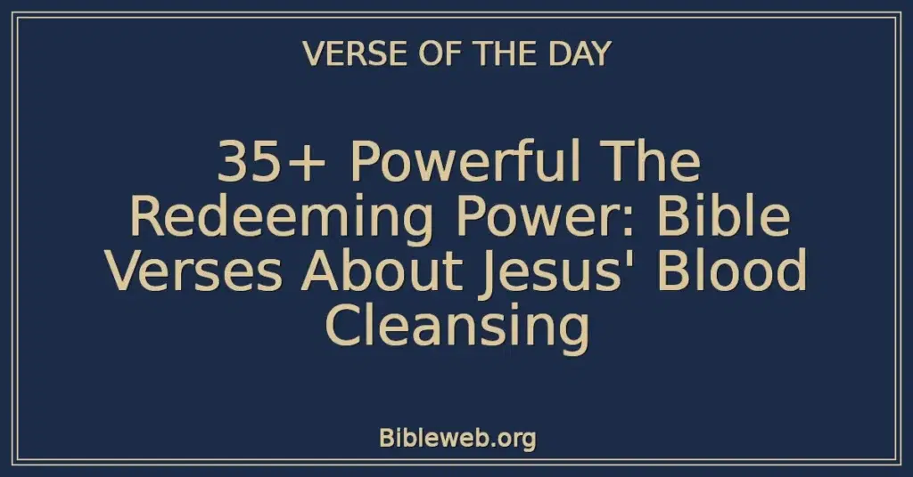 35+ Powerful The Redeeming Power: Bible Verses About Jesus' Blood Cleansing