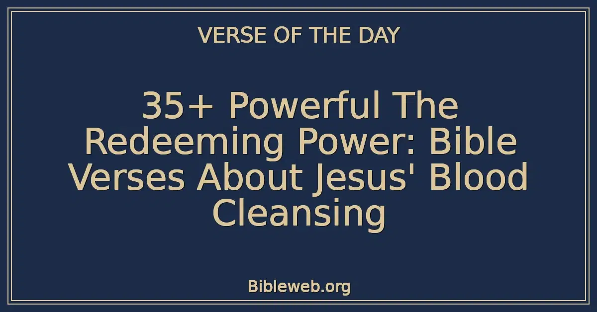 35+ Powerful The Redeeming Power: Bible Verses About Jesus' Blood Cleansing