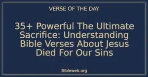 35+ Powerful The Ultimate Sacrifice: Understanding Bible Verses About Jesus Died For Our Sins