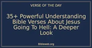 35+ Powerful Understanding Bible Verses About Jesus Going To Hell: A Deeper Look
