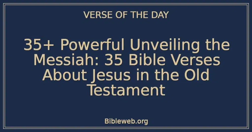 35+ Powerful Unveiling the Messiah: 35 Bible Verses About Jesus in the Old Testament