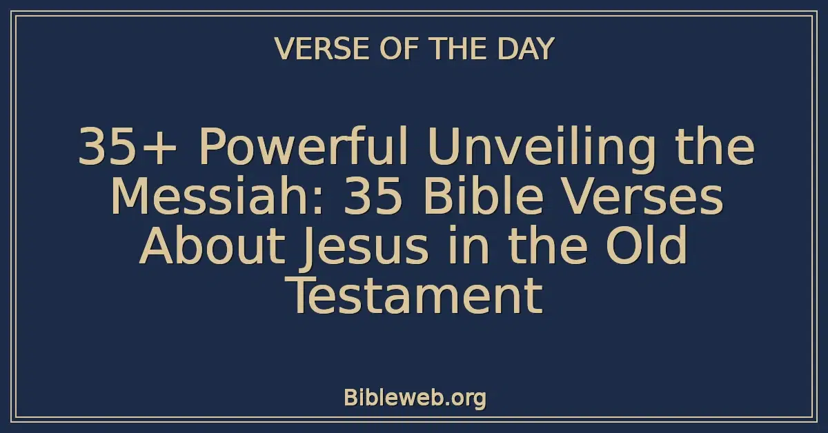 35+ Powerful Unveiling the Messiah: 35 Bible Verses About Jesus in the Old Testament