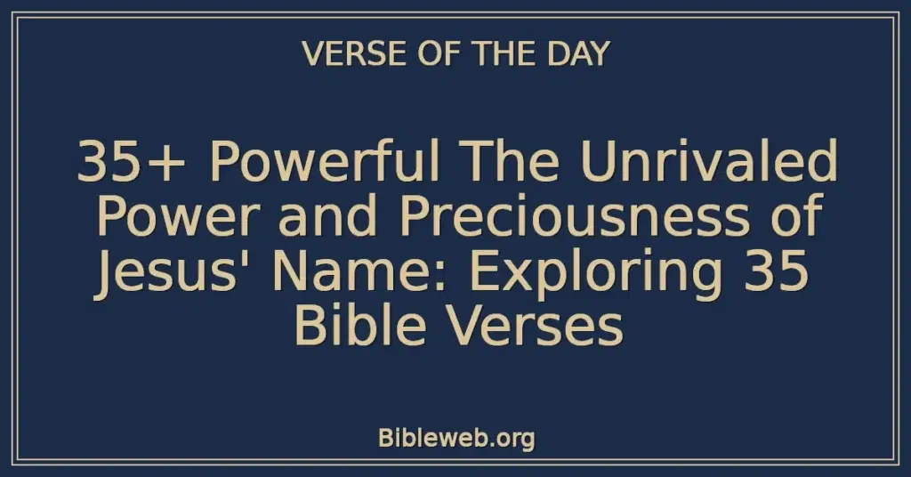 35+ Powerful The Unrivaled Power and Preciousness of Jesus' Name: Exploring 35 Bible Verses