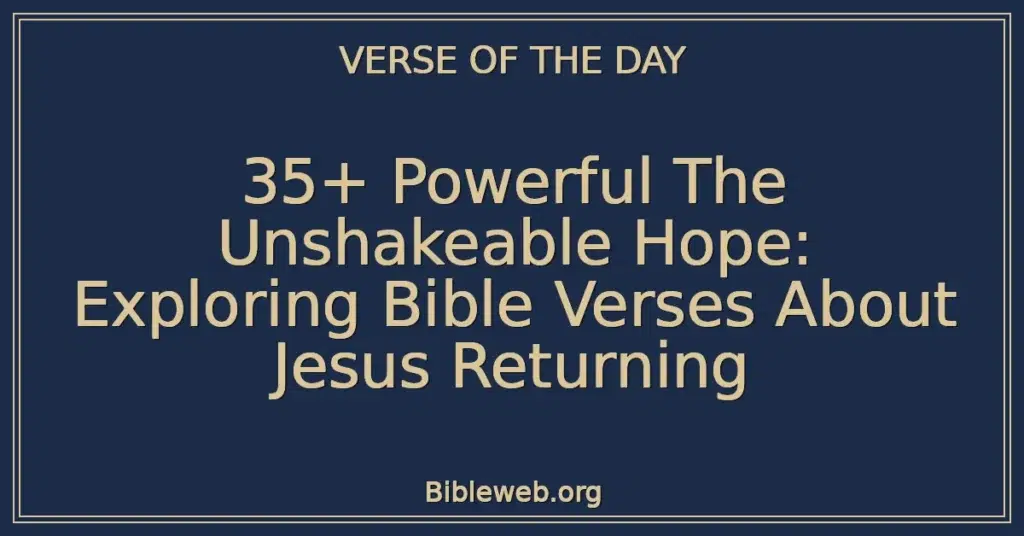 35+ Powerful The Unshakeable Hope: Exploring Bible Verses About Jesus Returning