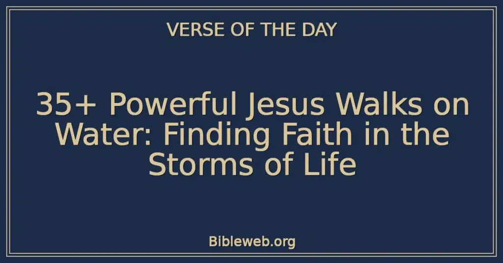 35+ Powerful Jesus Walks on Water: Finding Faith in the Storms of Life